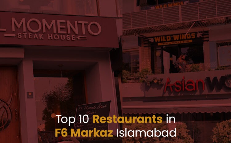  Top Restaurants in F6 Markaz Islamabad