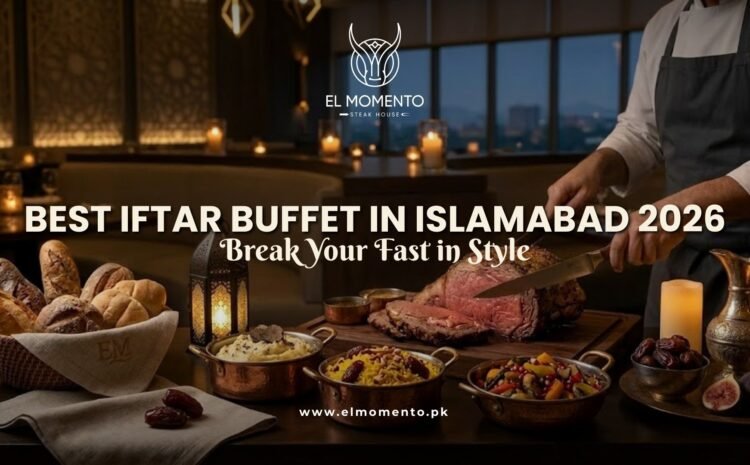  Best Iftar Buffet in Islamabad 2026 – Where to Break Your Fast in Style?