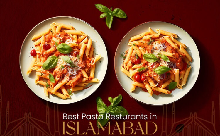  7 Best Pasta Restaurants in Islamabad