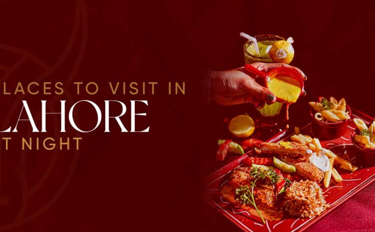  Places to Visit in Lahore at Night – Awakening Owl