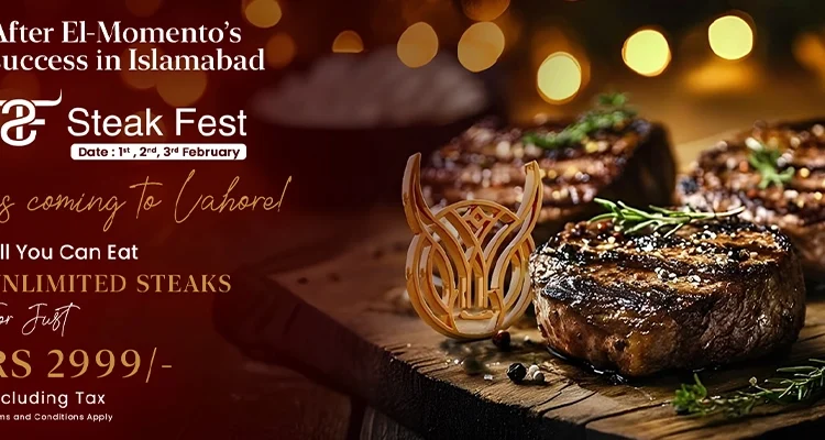  El Momento Steak Fest in Lahore – Unlimited Steak in Just Rs 2999!