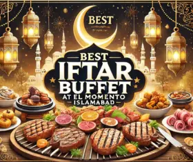  Best Iftar Buffet at El Momento Islamabad 2025