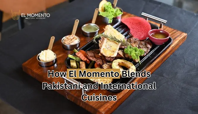  How El Momento Blends Pakistani and International Cuisines