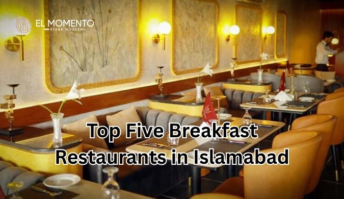  Top Five Breakfast Restaurants in Islamabad